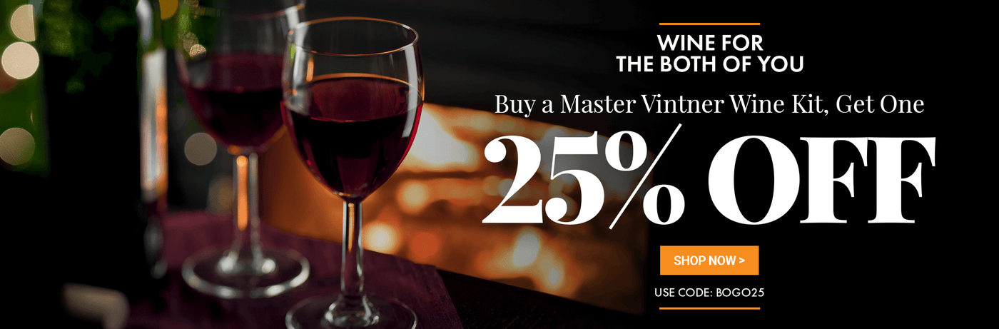 Wine for the Both of You
Buy a Master Vintner Wine Kit, 
Get One 25% OFF
Use Code: BOGO25
