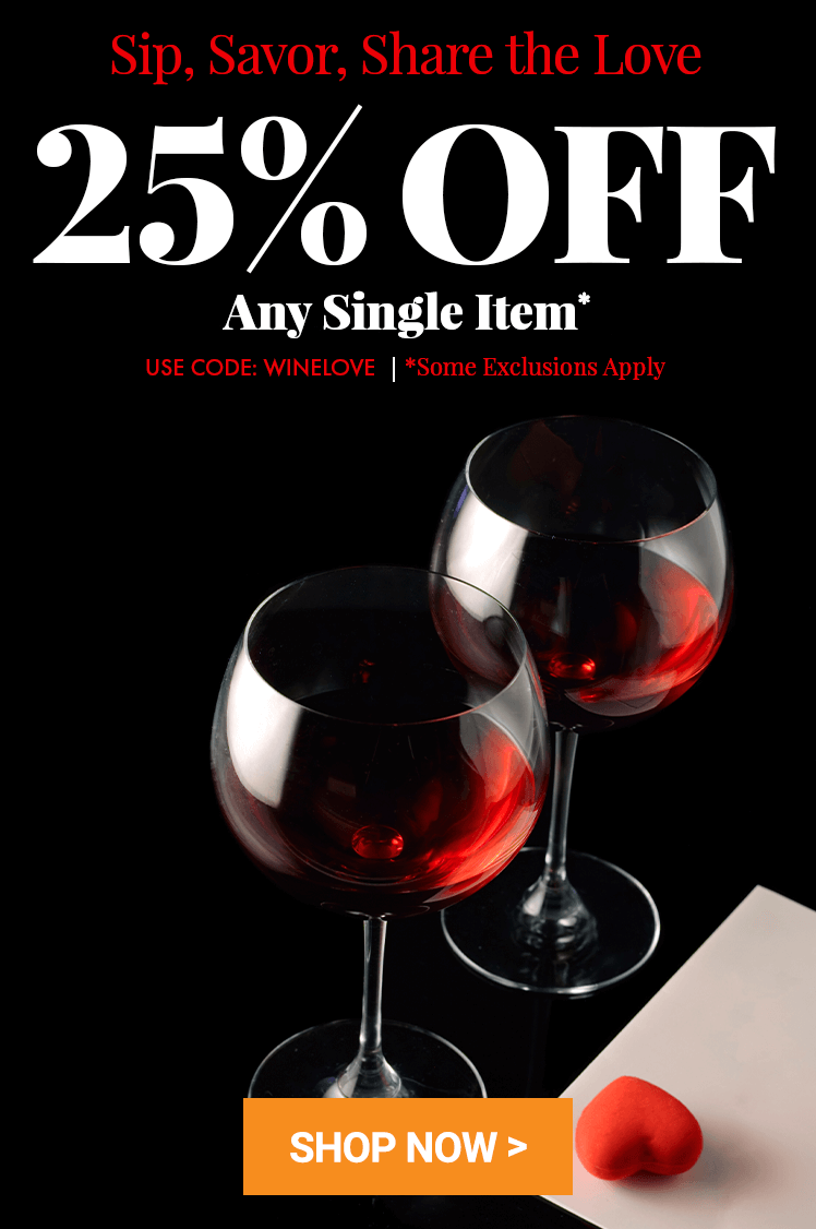 Sip, Savor, Share the Love: 25% Off a Single Item!
Use code WINELOVE. *Some Exclusions Apply