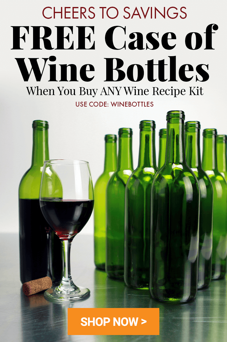 Cheers to Savings!
FREE Case of Wine Bottles When you buy ANY Wine Recipe kit
Use Code: WINEBOTTLES