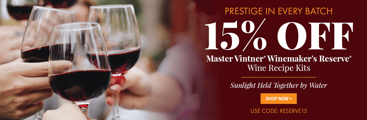 Prestige in Every Batch. Take 15% Off all Master Vintner Winemaker's Reserve Wine Recipe kits with code: RESERVE15