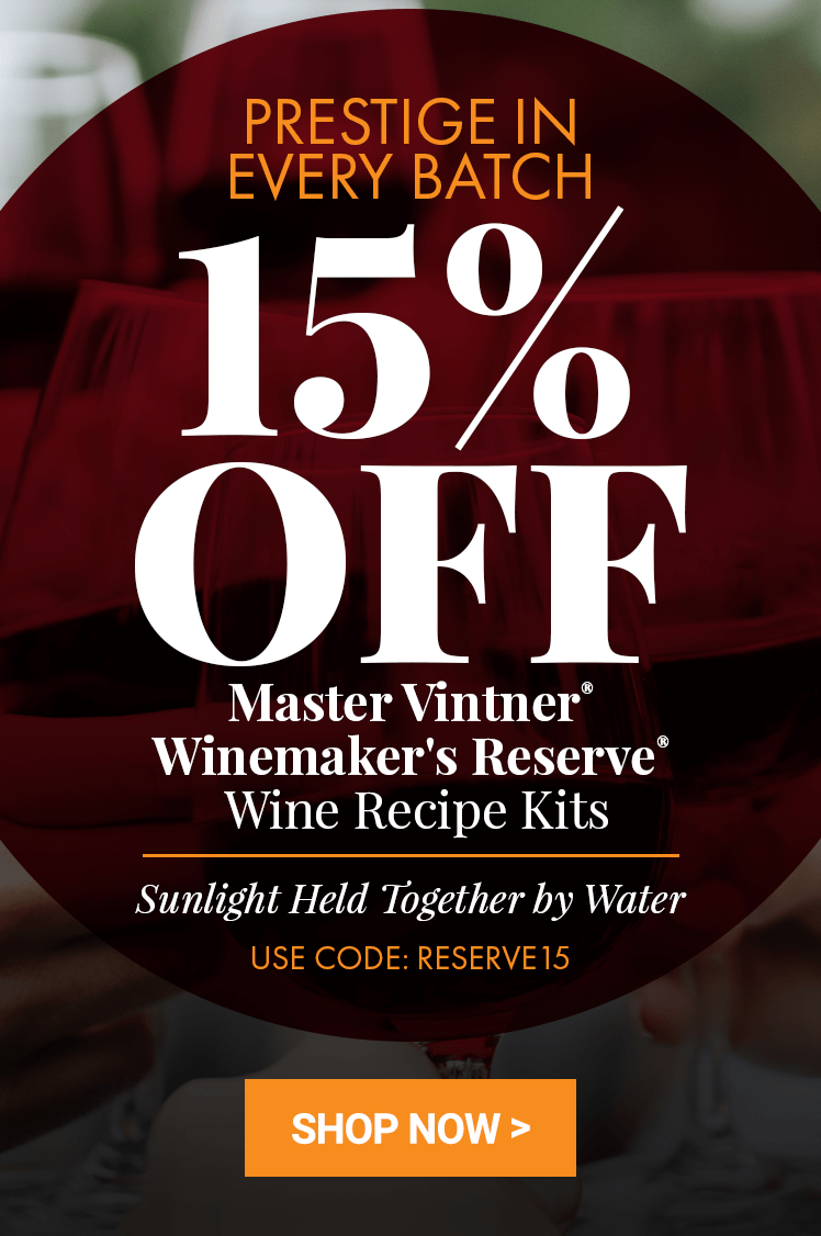 Prestige in Every Batch. Take 15% Off all Master Vintner Winemaker's Reserve Wine Recipe kits with code: RESERVE15