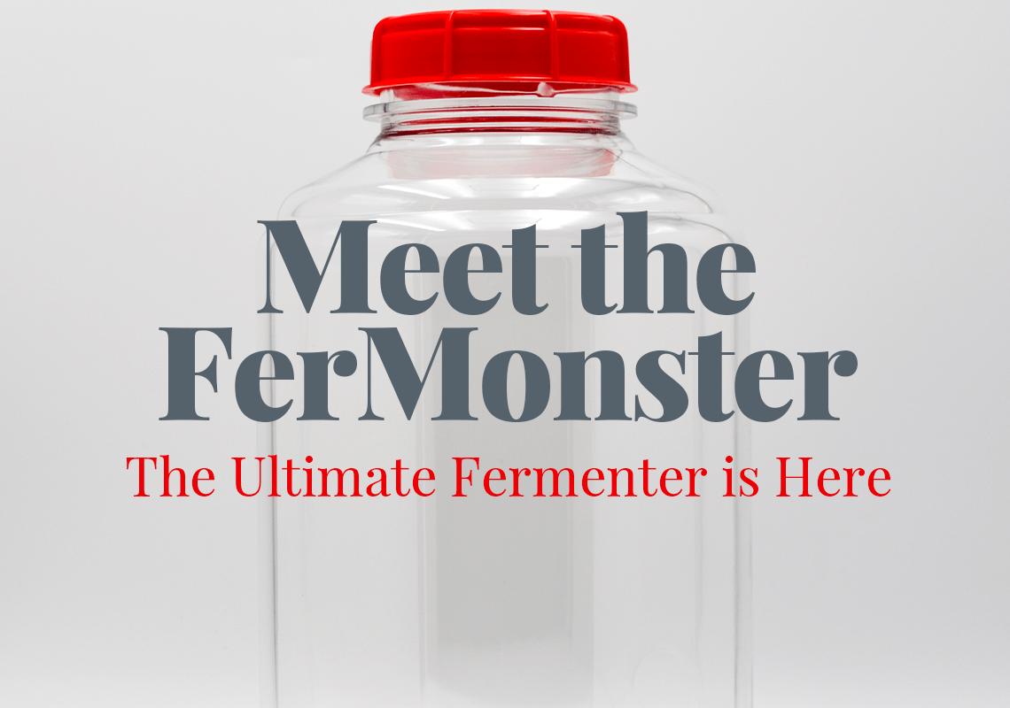 Meet the Fermonster. The Ultimate Fermenter is Here.